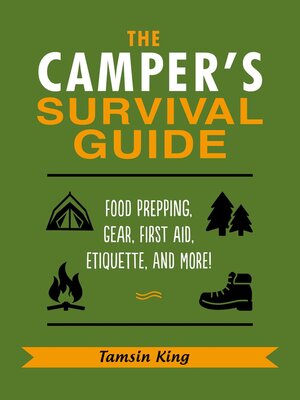 cover image of The Camper's Survival Guide: Food Prepping, Gear, First Aid, Etiquette, and More!